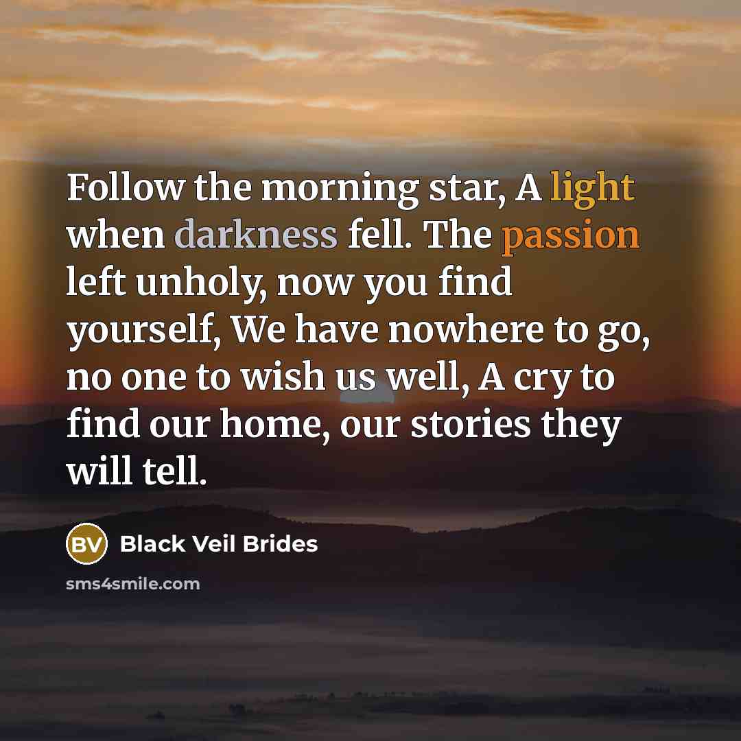 “Follow the morning star, A light when darkness fell. The…” quote by Black Veil Brides