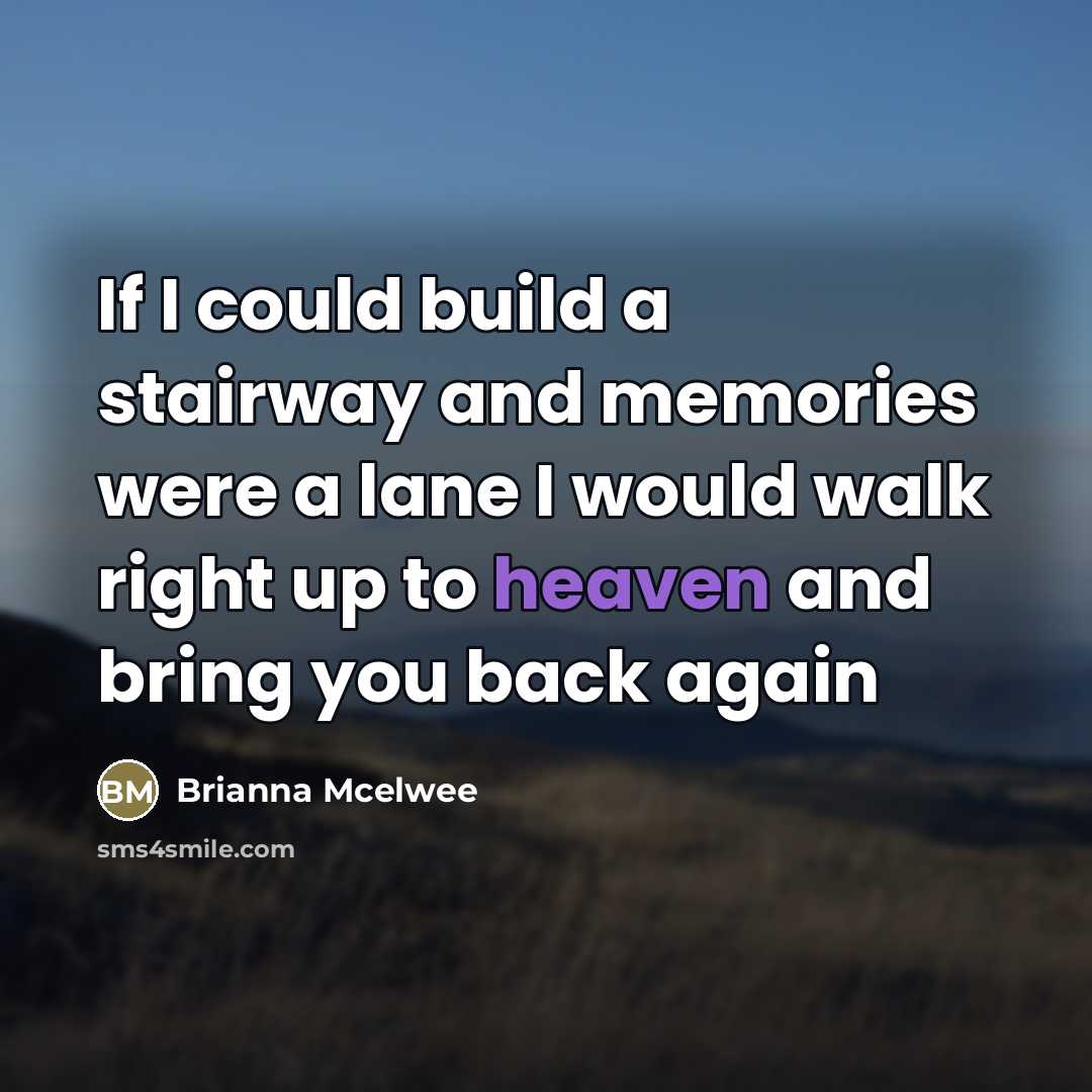 “If I could build a stairway and memories were a…” quote by Brianna Mcelwee