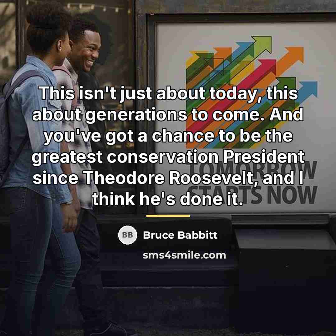 “This isn't just about today, this about generations to come.…” quote by Bruce Babbitt