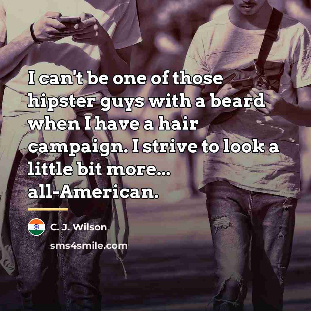 “I can't be one of those hipster guys with a…” quote by C. J. Wilson