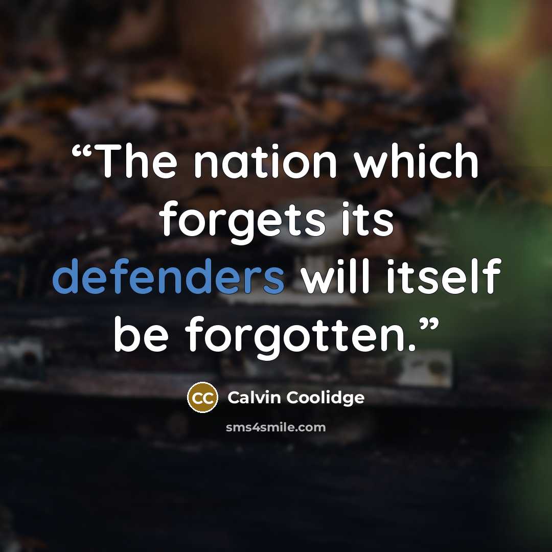 “The nation which forgets its defenders will itself be forgotten.” quote by Calvin Coolidge