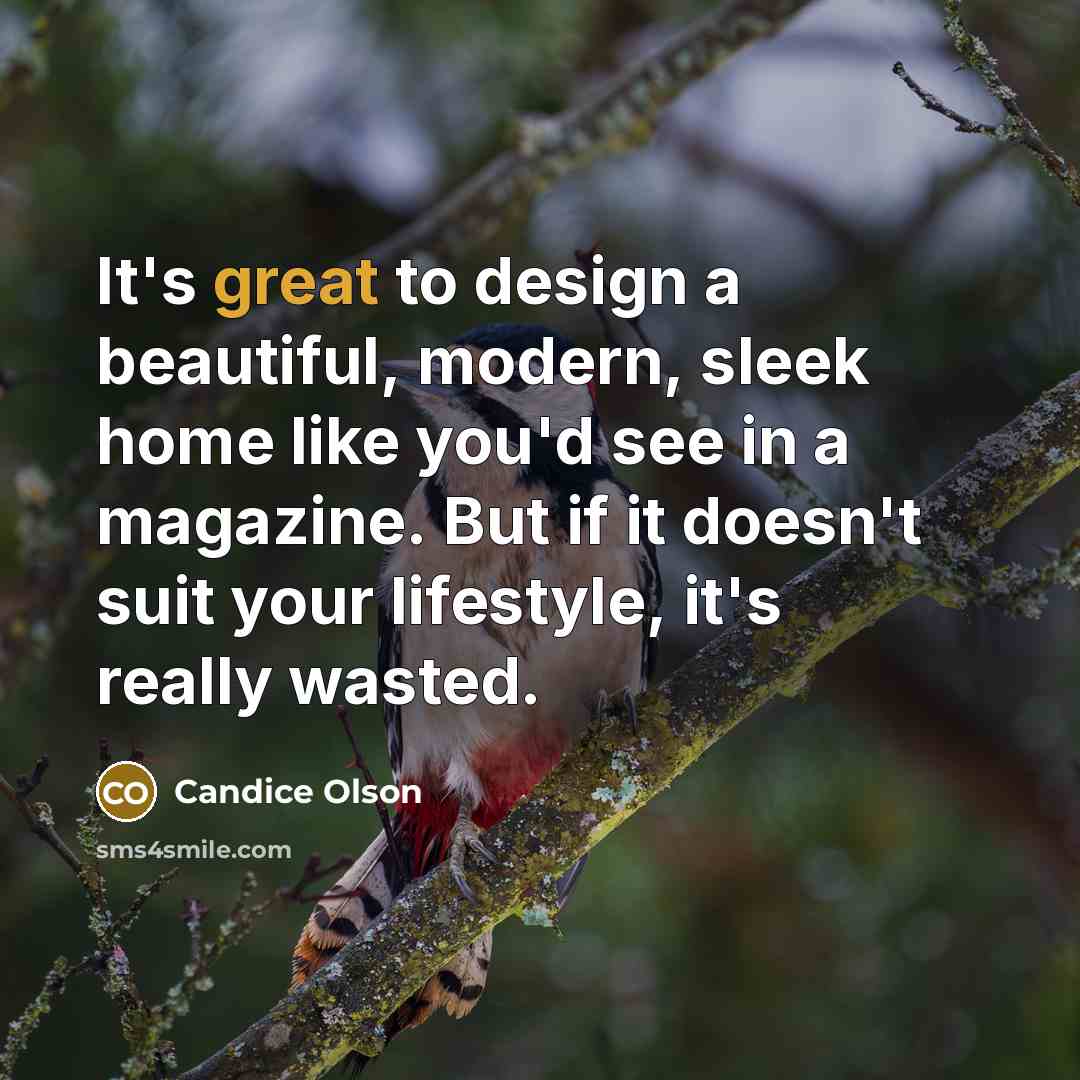 “It's great to design a beautiful, modern, sleek home like…” quote by Candice Olson