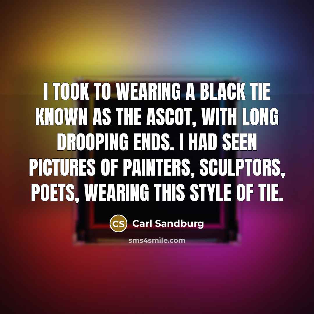 “I took to wearing a black tie known as the…” quote by Carl Sandburg