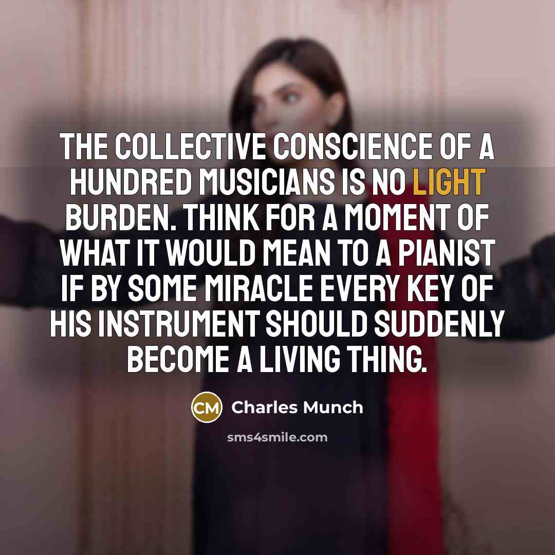 “The collective conscience of a hundred musicians is no light…” quote by Charles Munch