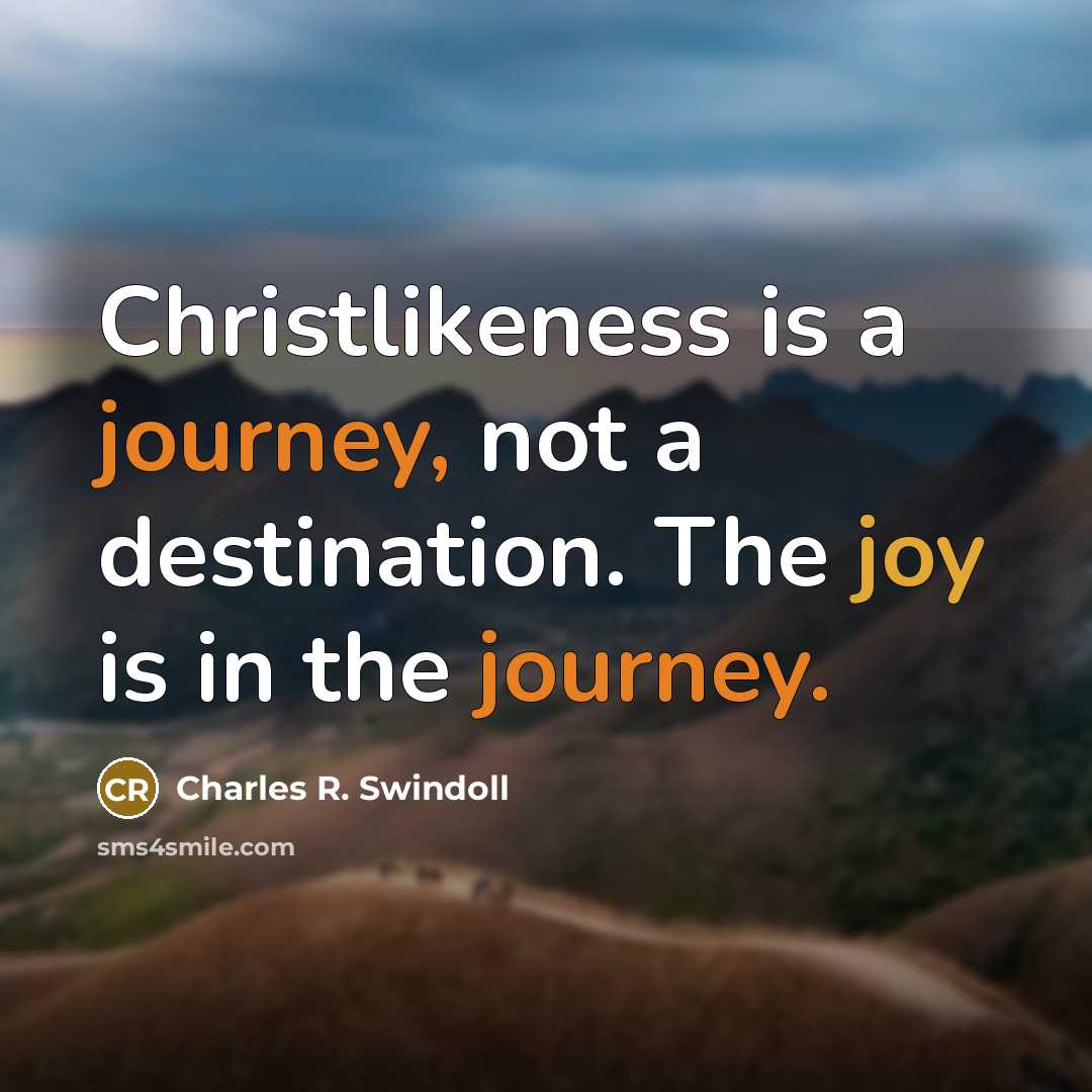 “Christlikeness is a journey, not a destination. The joy is…” quote by Charles R. Swindoll