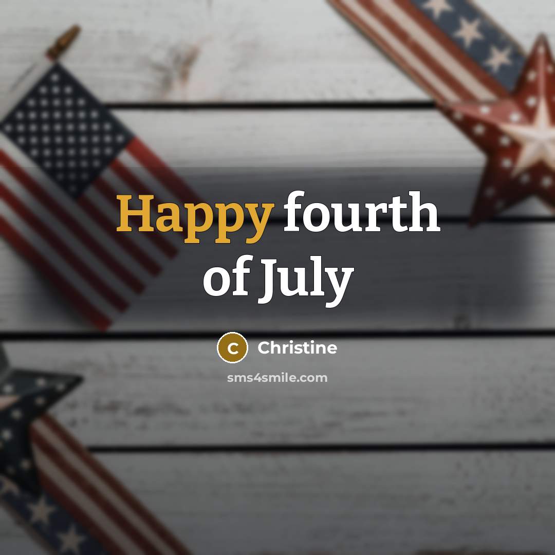 “Happy fourth of July…” quote by Christine