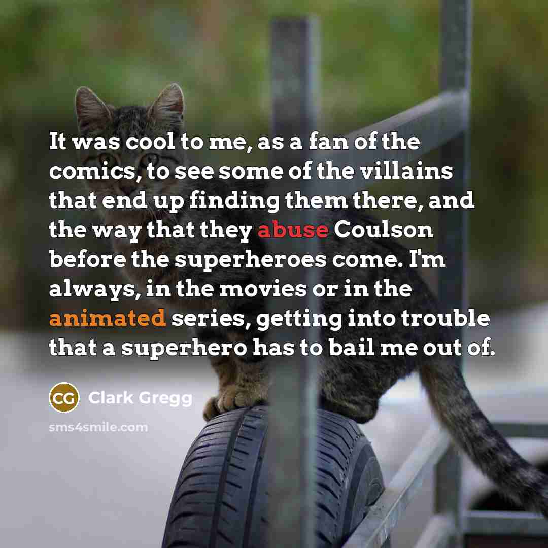 “It was cool to me, as a fan of the…” quote by Clark Gregg