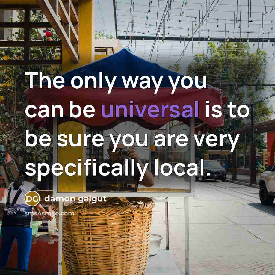 “The only way you can be universal is to be…” quote by Damon Galgut
