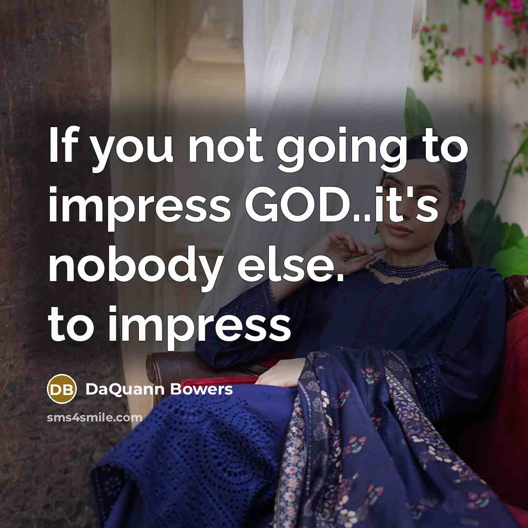 “If you not going to impress GOD..it's nobody else. to impress” quote by DaQuann Bowers