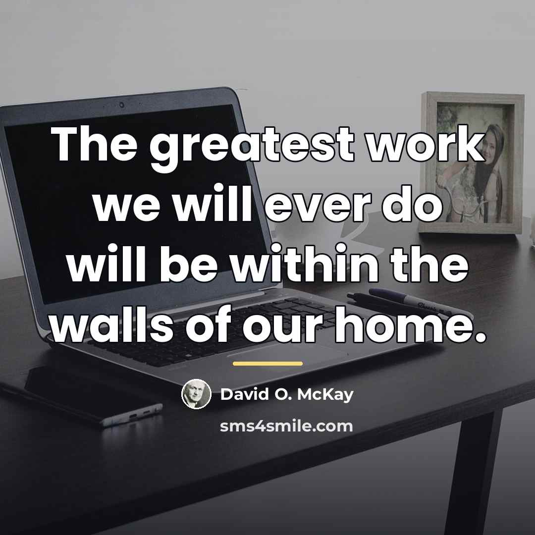 “The greatest work we will ever do will be within…” quote by David O. McKay