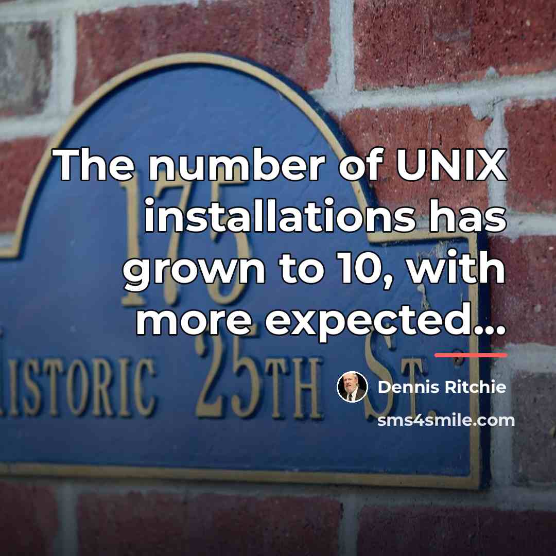 “The number of UNIX installations has grown to 10, with…” quote by Dennis Ritchie