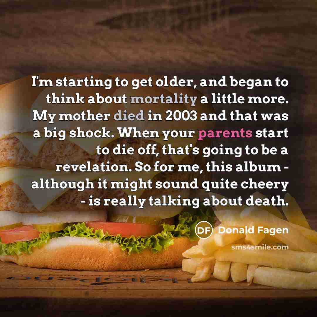 “I'm starting to get older, and began to think about…” quote by Donald Fagen