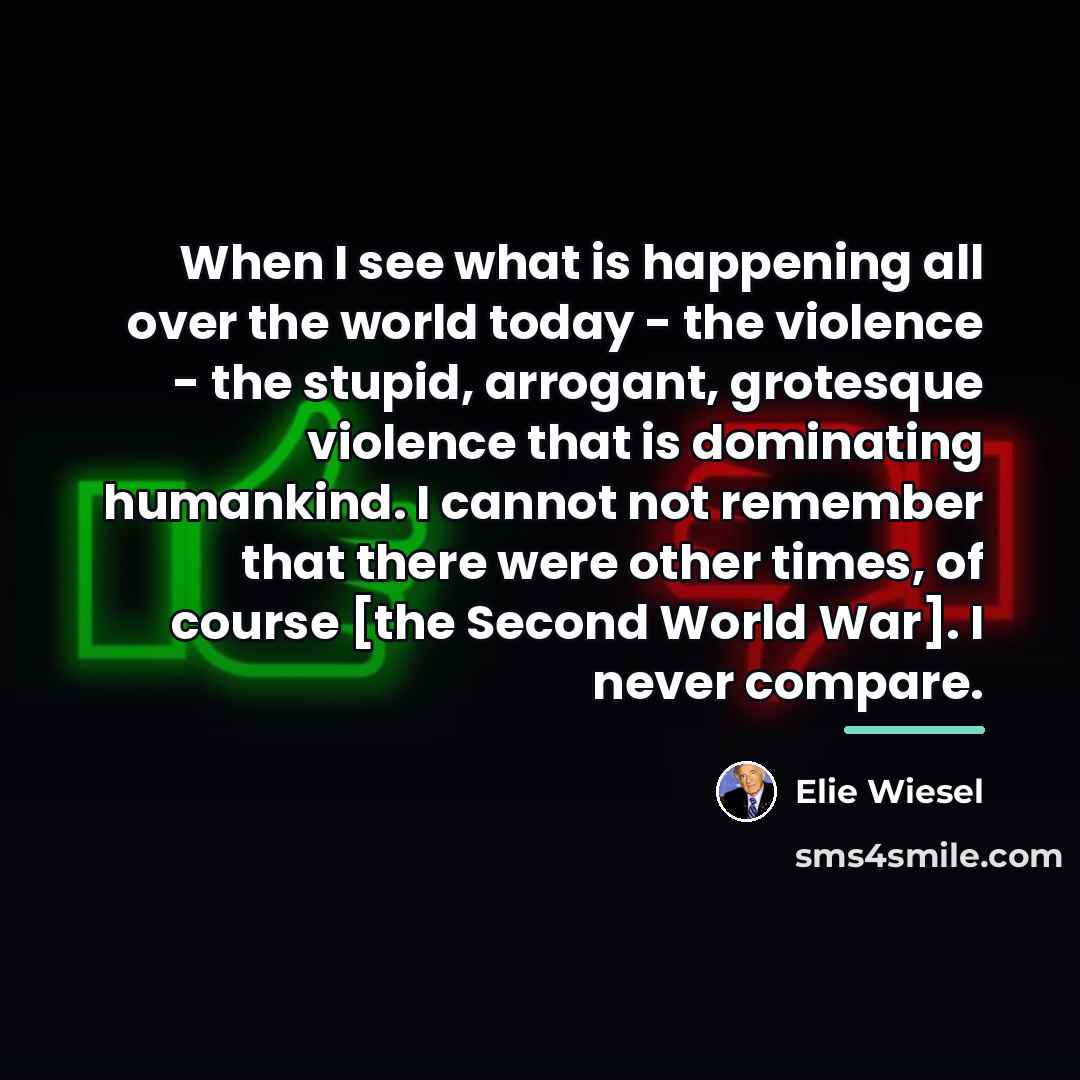 “When I see what is happening all over the world…” quote by Elie Wiesel
