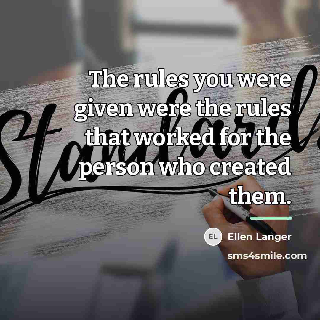 “The rules you were given were the rules that worked…” quote by Ellen Langer