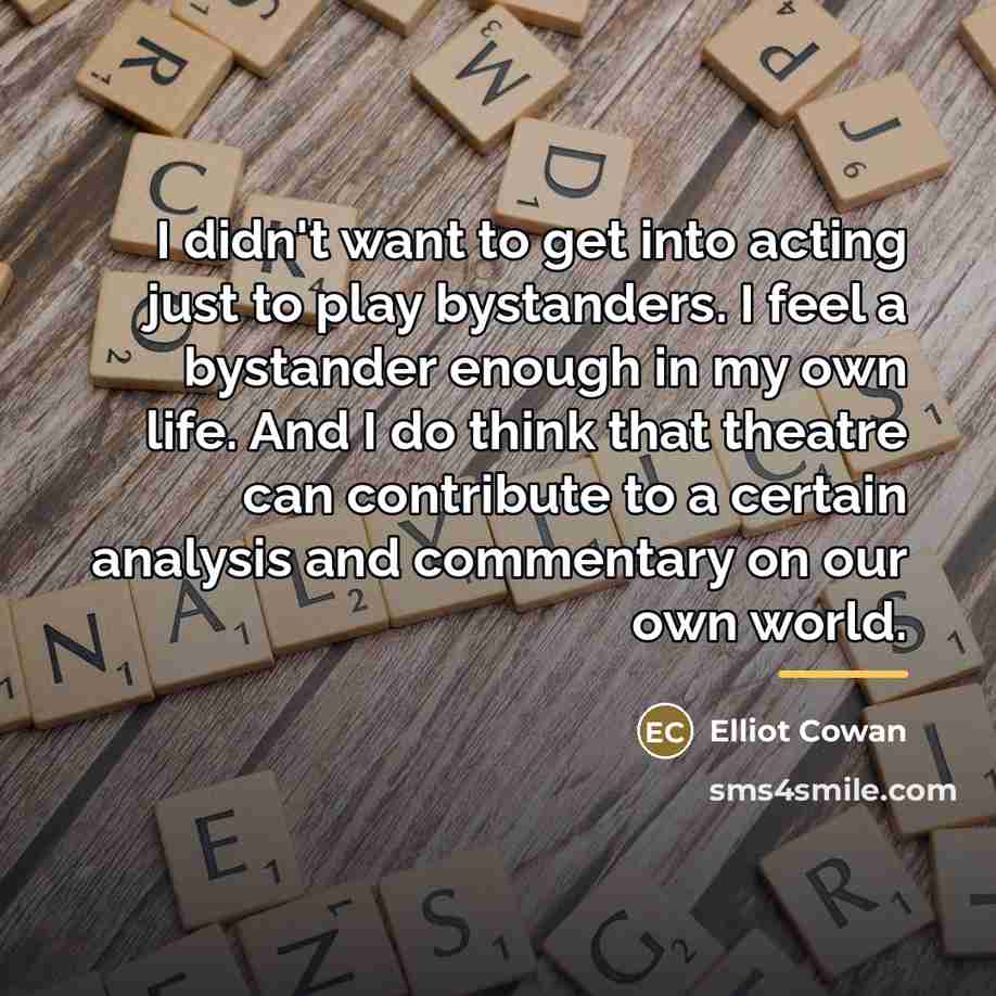 “I didn't want to get into acting just to play…” quote by Elliot Cowan