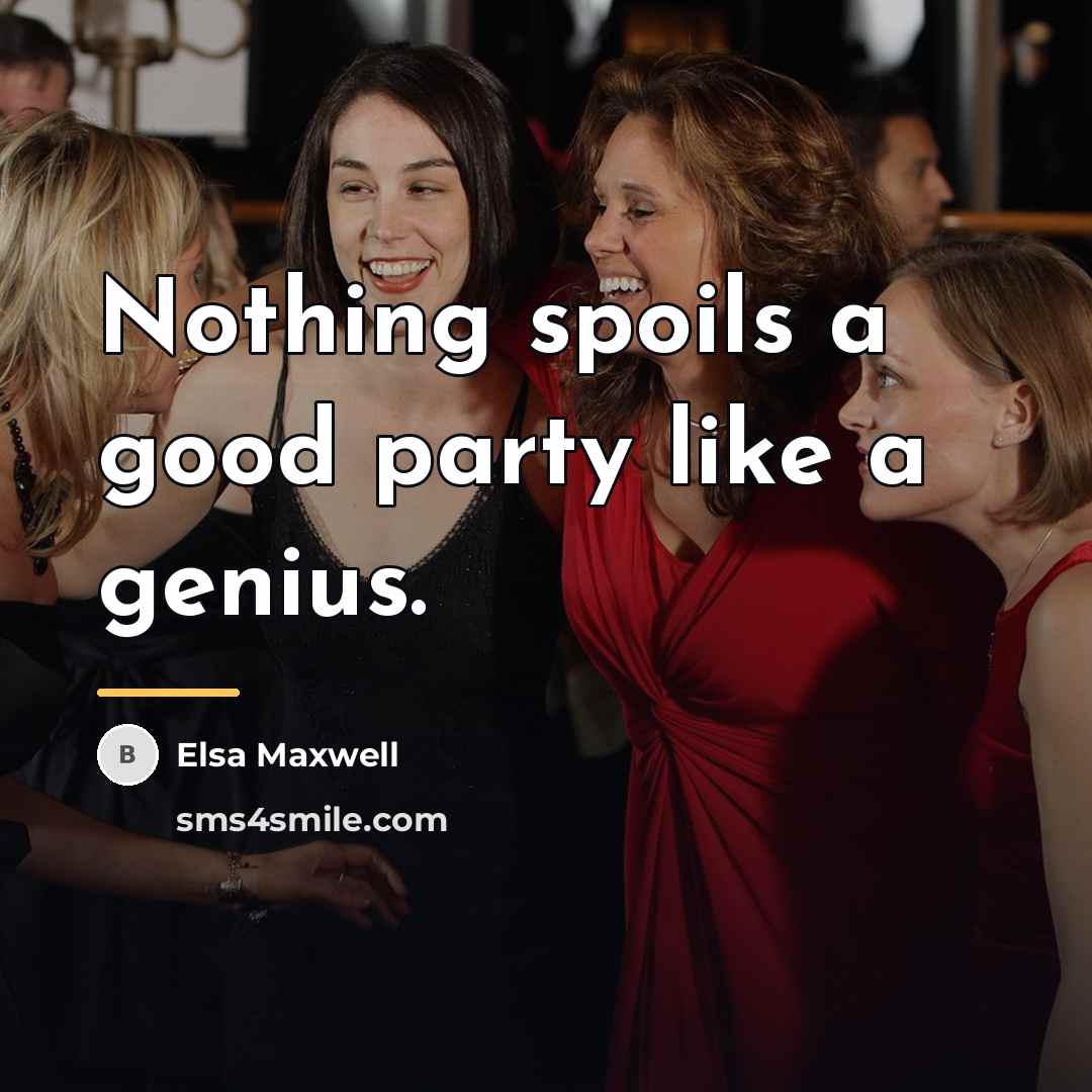 “Nothing spoils a good party like a genius.…” quote by Elsa Maxwell