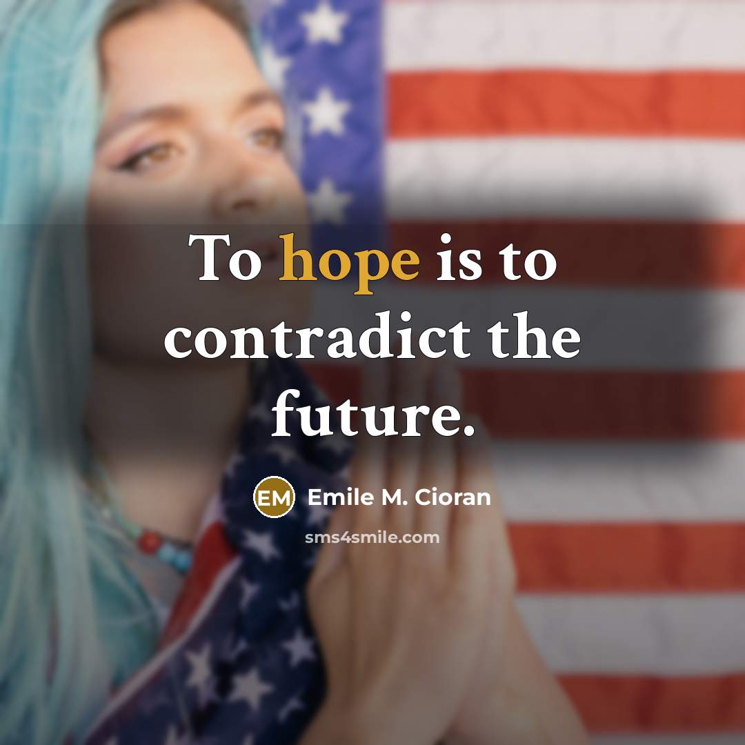 “To hope is to contradict the future.…” quote by Emile M. Cioran