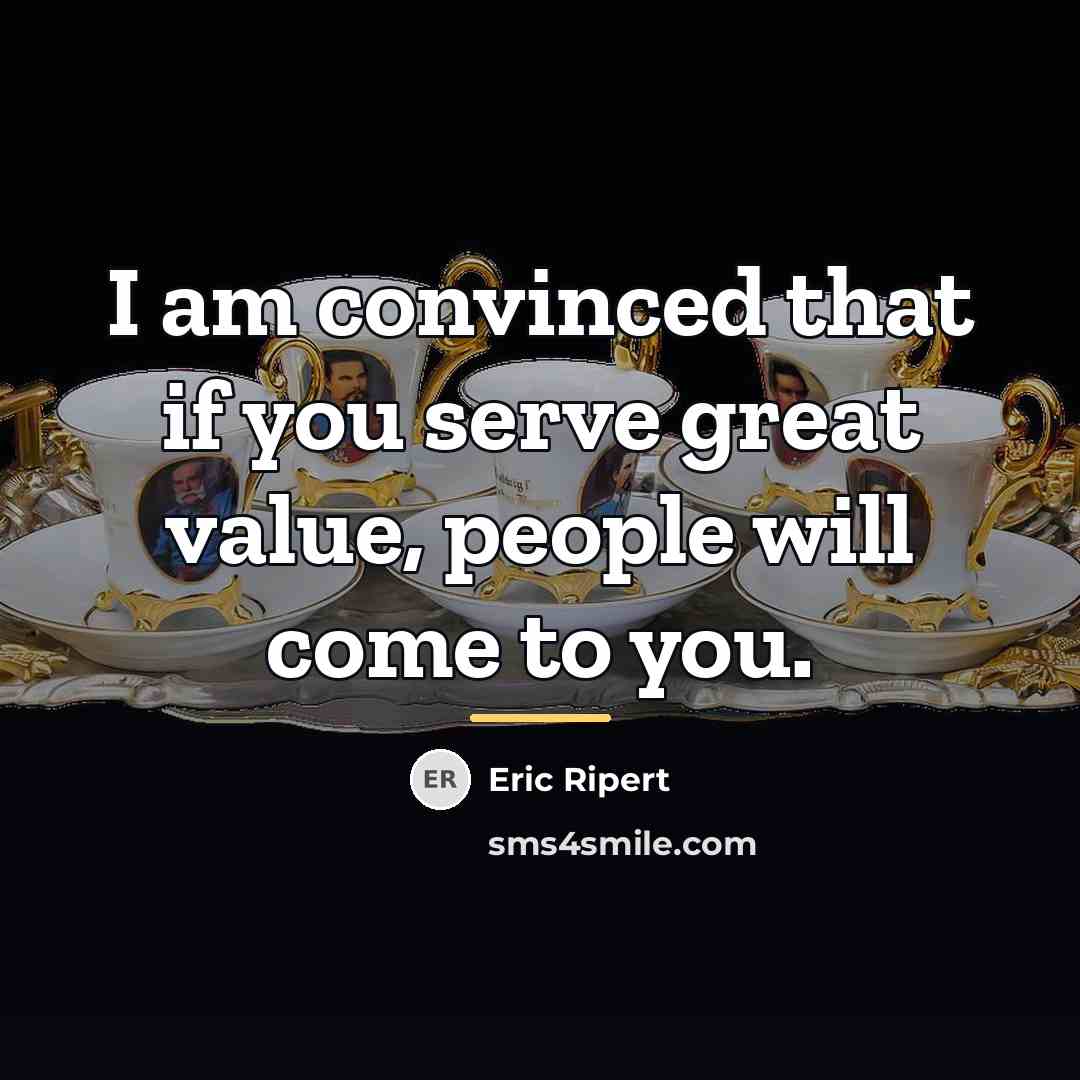 “I am convinced that if you serve great value, people…” quote by Eric Ripert