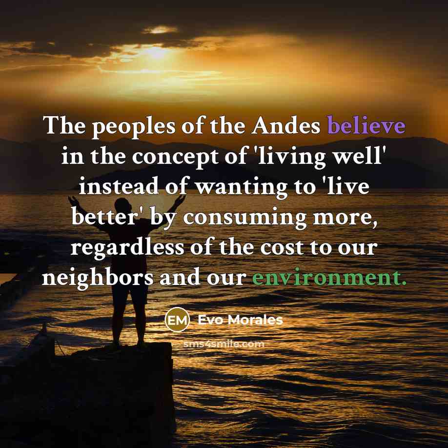 “The peoples of the Andes believe in the concept of…” quote by Evo Morales