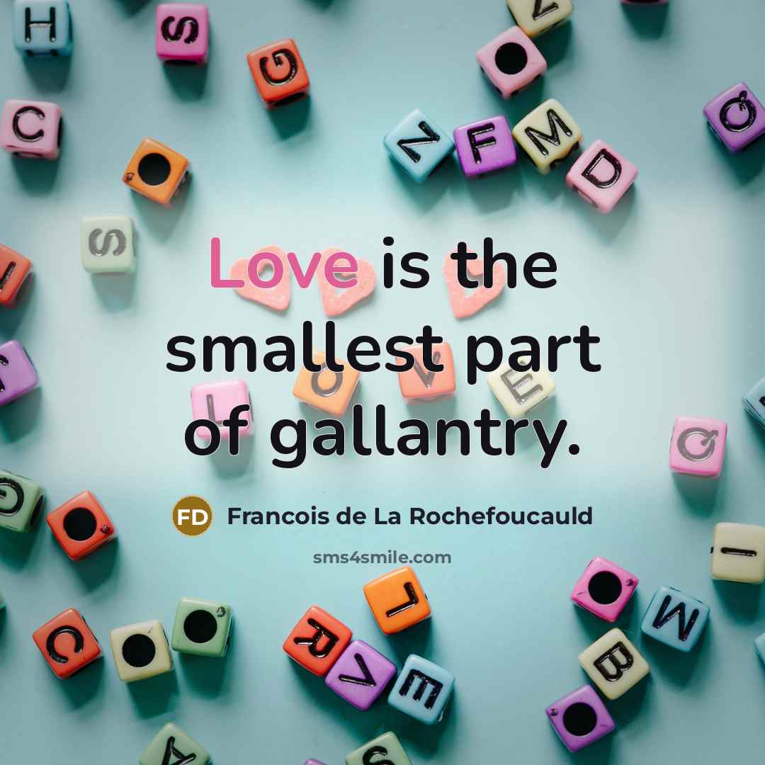“Love is the smallest part of gallantry.…” quote by Francois de La Rochefoucauld