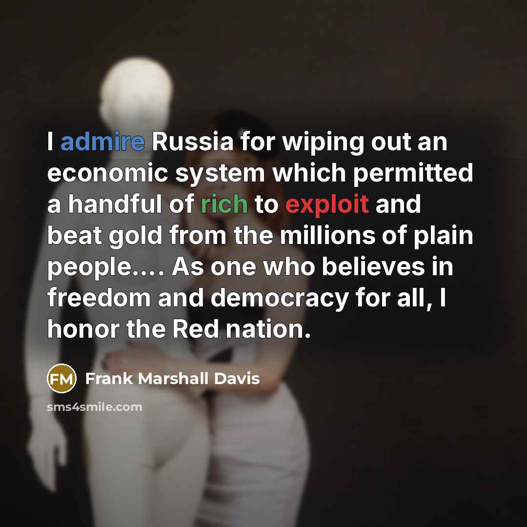 “I admire Russia for wiping out an economic system which…” quote by Frank Marshall Davis