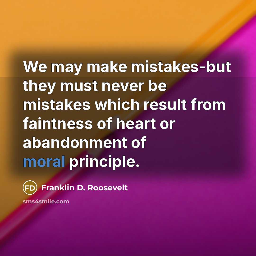 “We may make mistakes-but they must never be mistakes which…” quote by Franklin D. Roosevelt