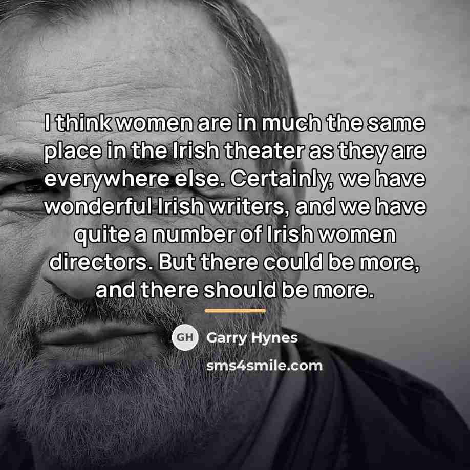 “I think women are in much the same place in…” quote by Garry Hynes