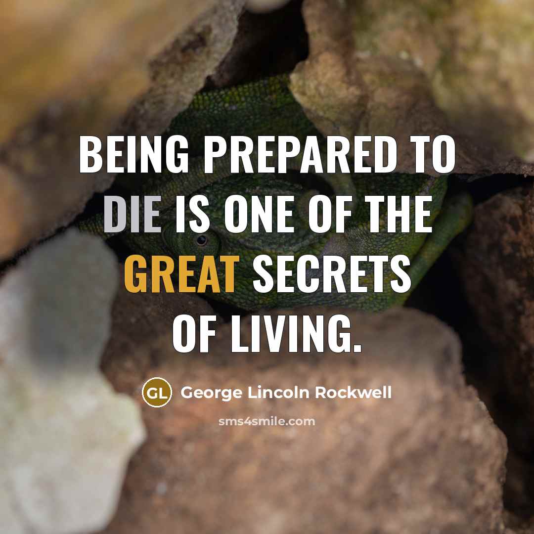 “Being prepared to die is one of the great secrets…” quote by George Lincoln Rockwell