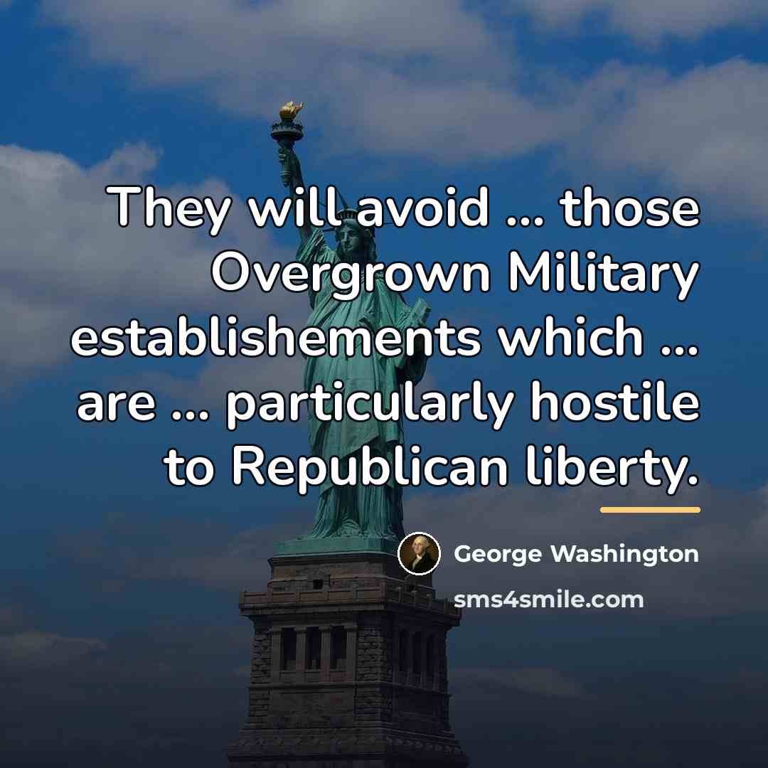 “They will avoid ... those Overgrown Military establishements which ...…” quote by George Washington