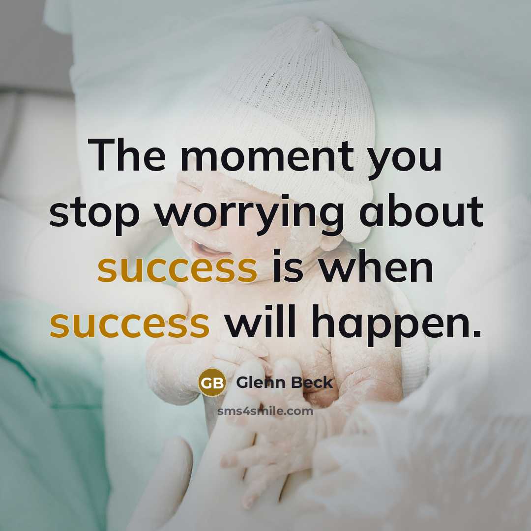 “The moment you stop worrying about success is when success…” quote by Glenn Beck
