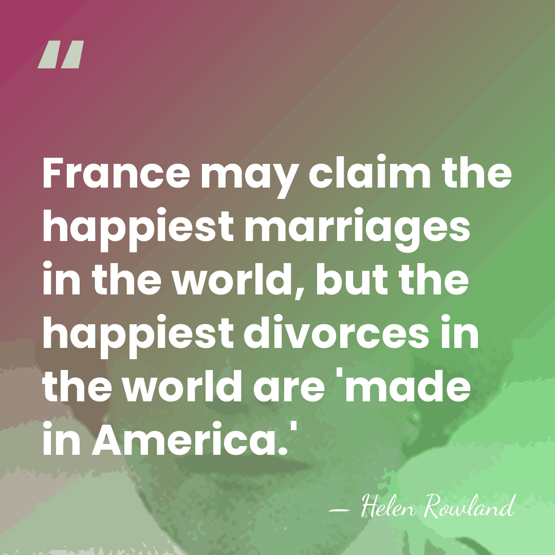 France may claim the happiest marriages in the world, but the happiest&hellip; - Helen Rowland