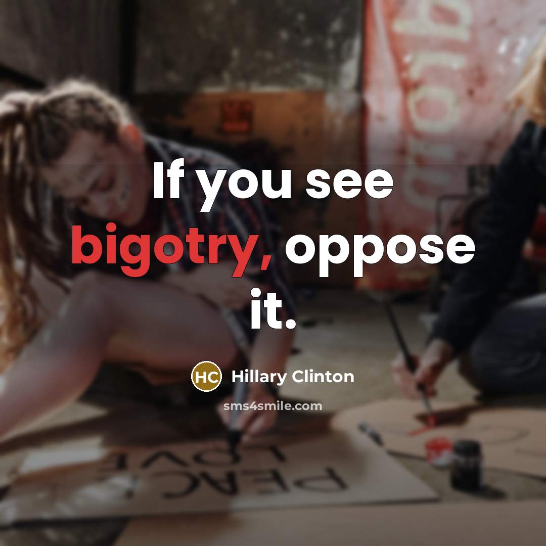“If you see bigotry, oppose it.…” quote by Hillary Clinton