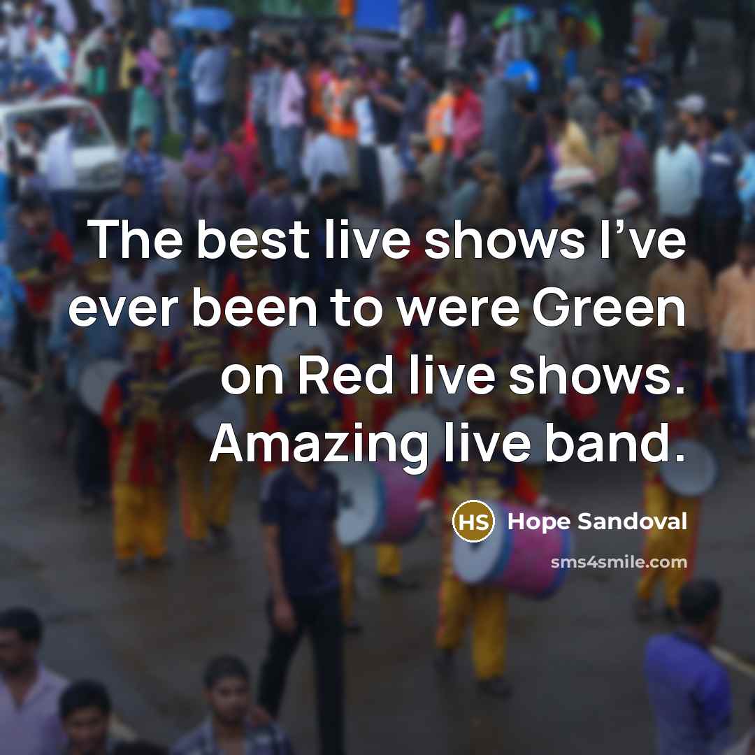 “The best live shows I've ever been to were Green…” quote by Hope Sandoval