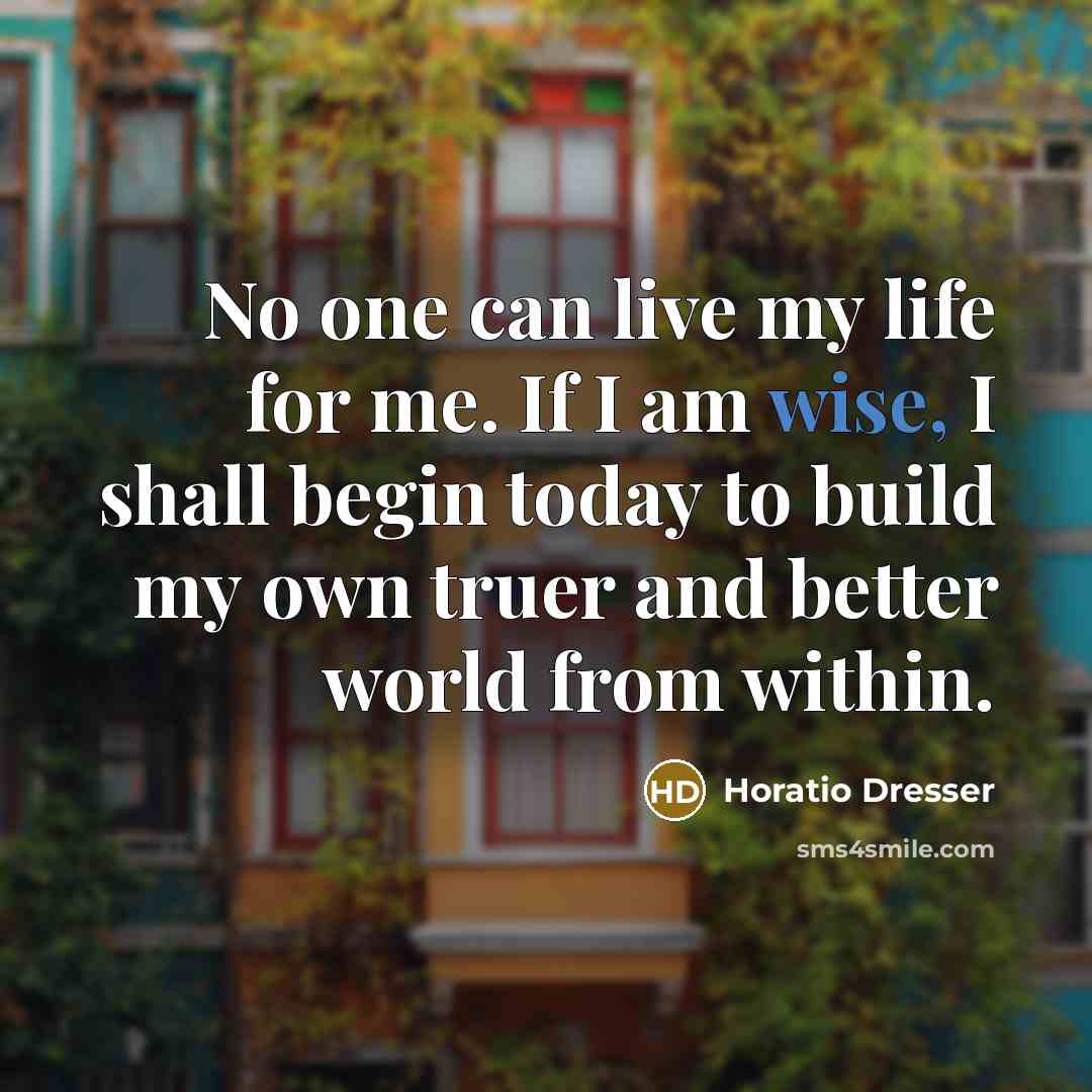 “No one can live my life for me. If I…” quote by Horatio Dresser