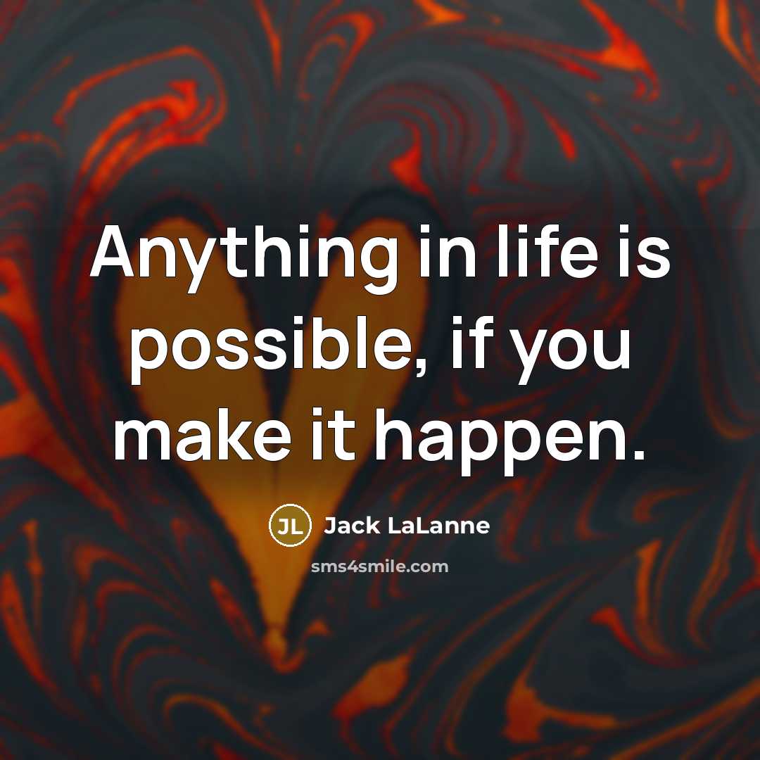 “Anything in life is possible, if you make it happen.…” quote by Jack LaLanne
