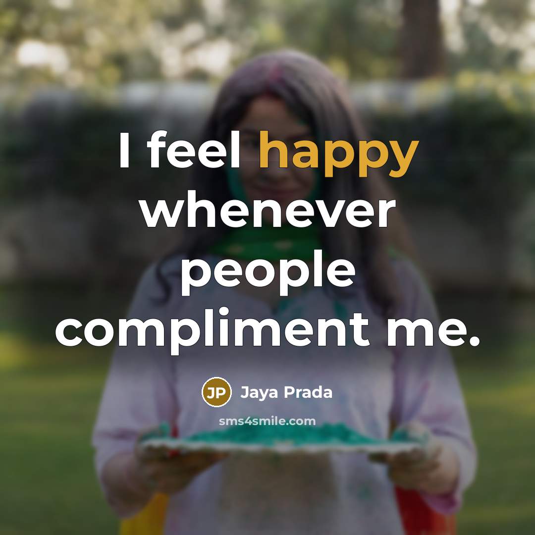 “I feel happy whenever people compliment me.…” quote by Jaya Prada