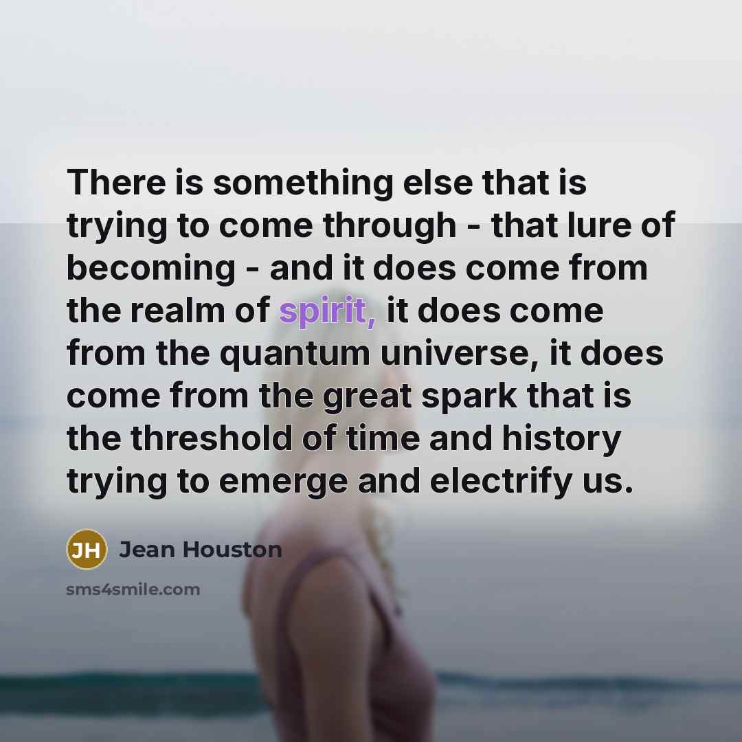 “There is something else that is trying to come through…” quote by Jean Houston