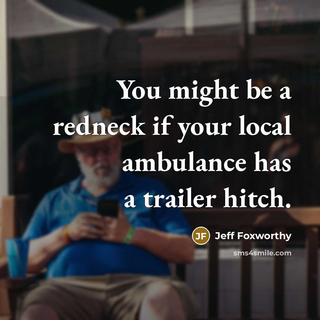 “You might be a redneck if your local ambulance has…” quote by Jeff Foxworthy