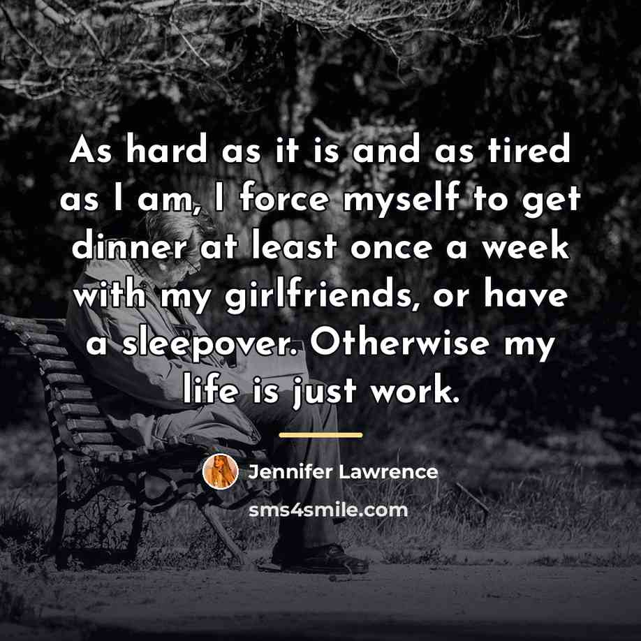“As hard as it is and as tired as I…” quote by Jennifer Lawrence