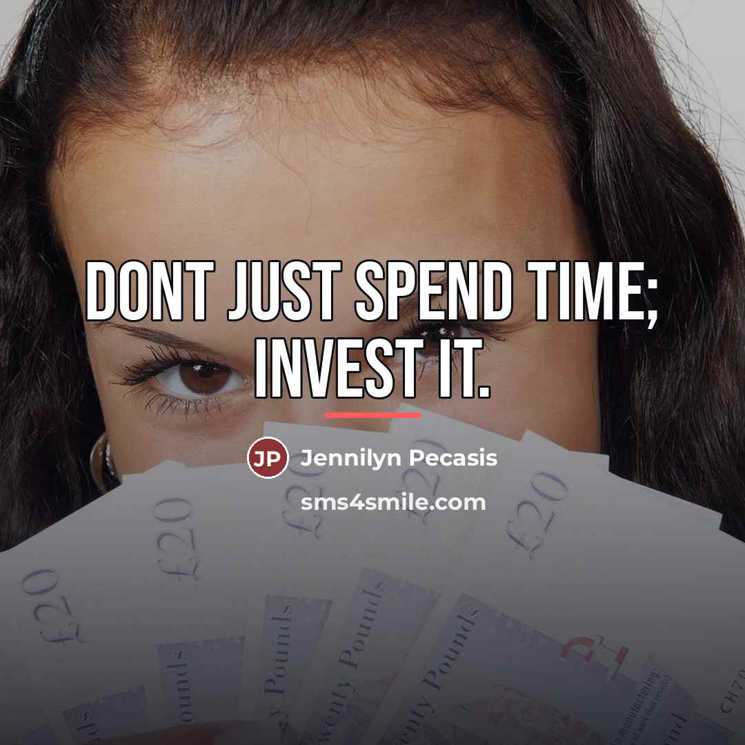 “Dont just spend time; invest it.…” quote by Jennilyn Pecasis