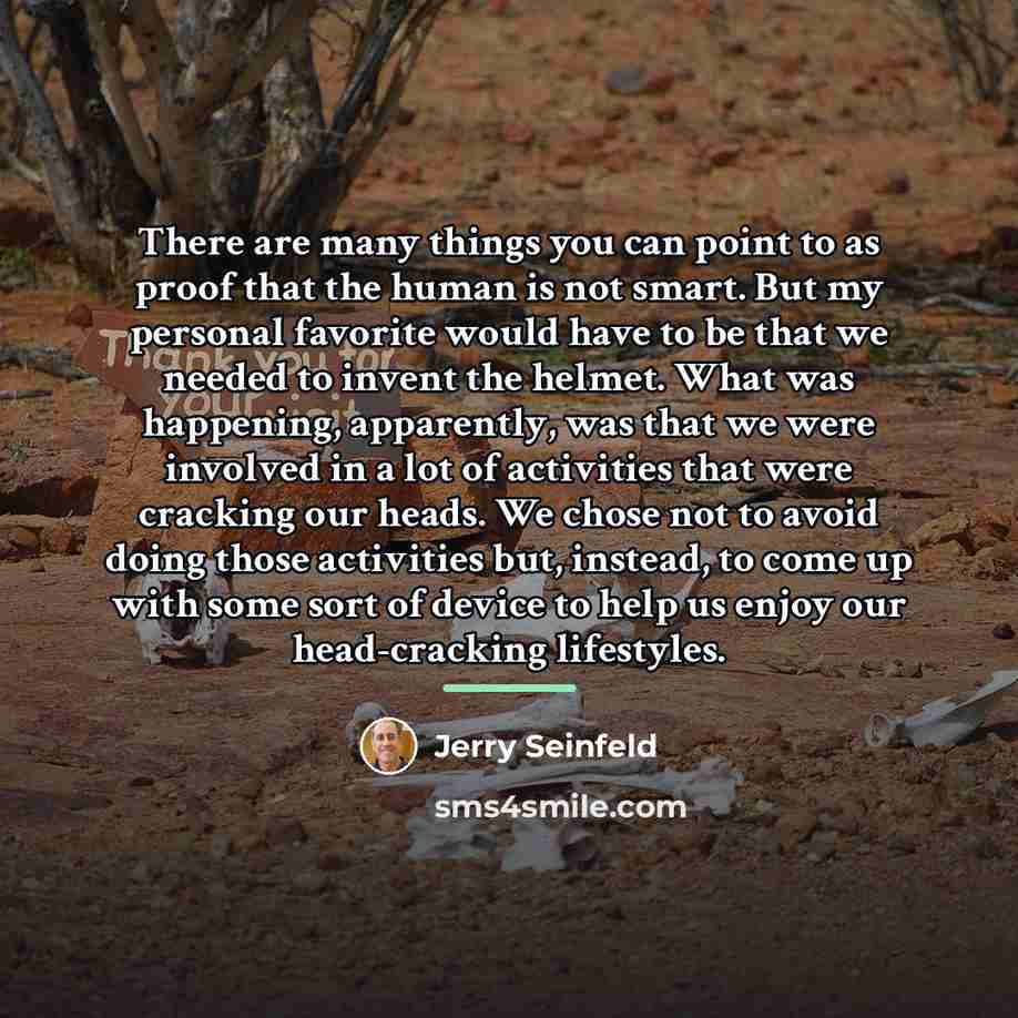 “There are many things you can point to as proof…” quote by Jerry Seinfeld