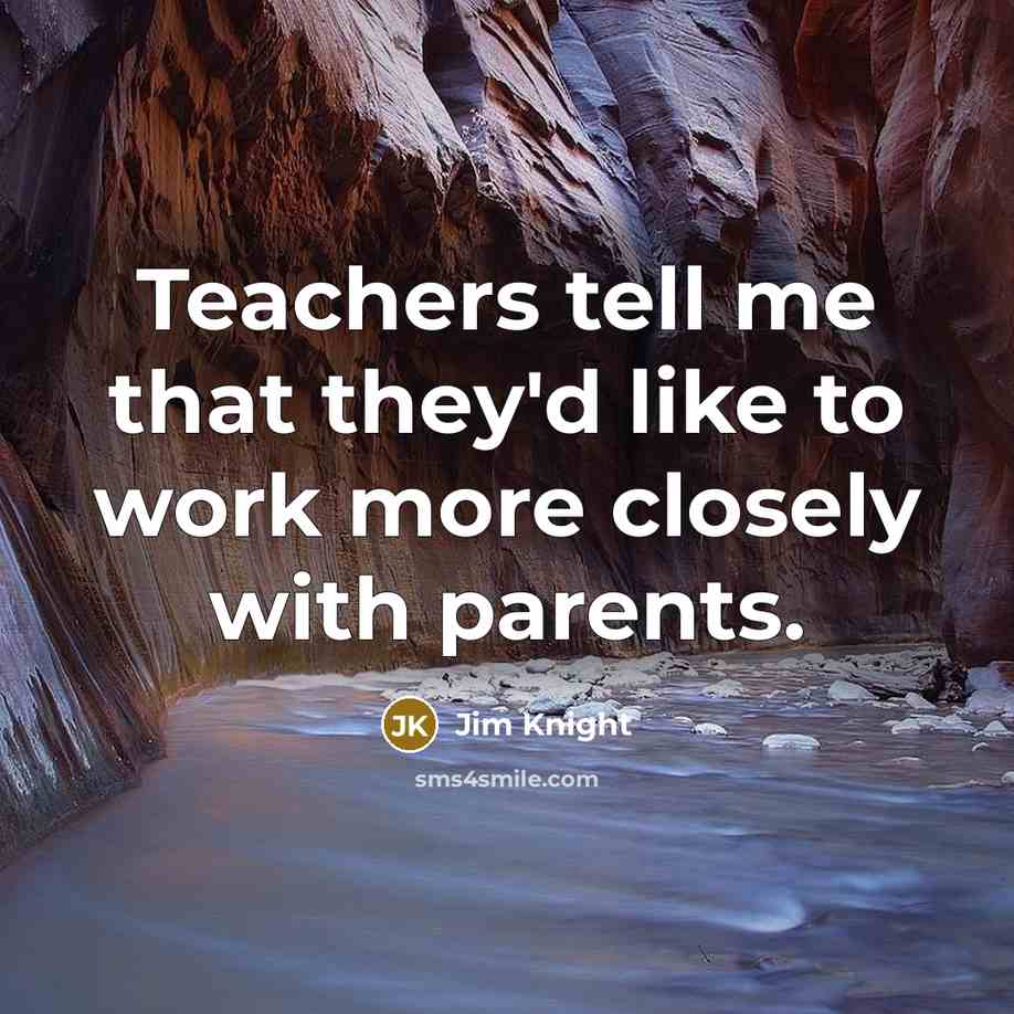 “Teachers tell me that they'd like to work more closely…” quote by Jim Knight