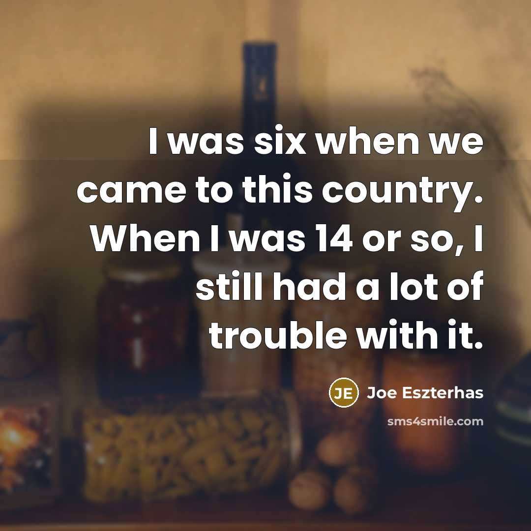 “I was six when we came to this country. When…” quote by Joe Eszterhas