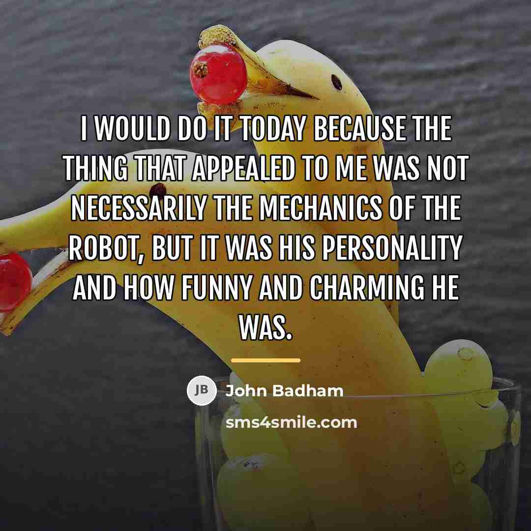 “I would do it today because the thing that appealed…” quote by John Badham