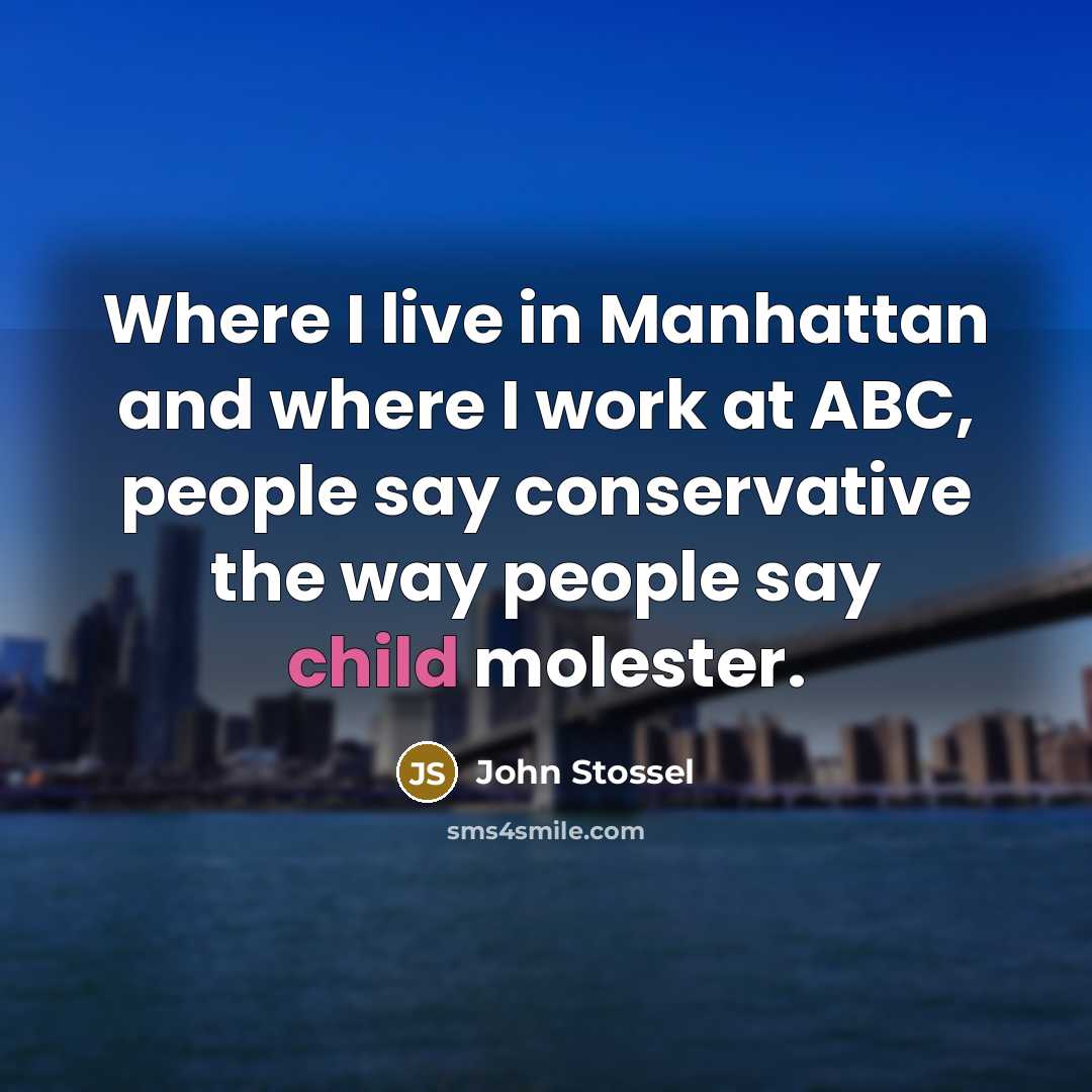 “Where I live in Manhattan and where I work at…” quote by John Stossel