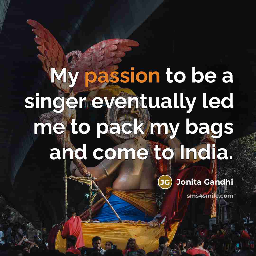 “My passion to be a singer eventually led me to…” quote by Jonita Gandhi