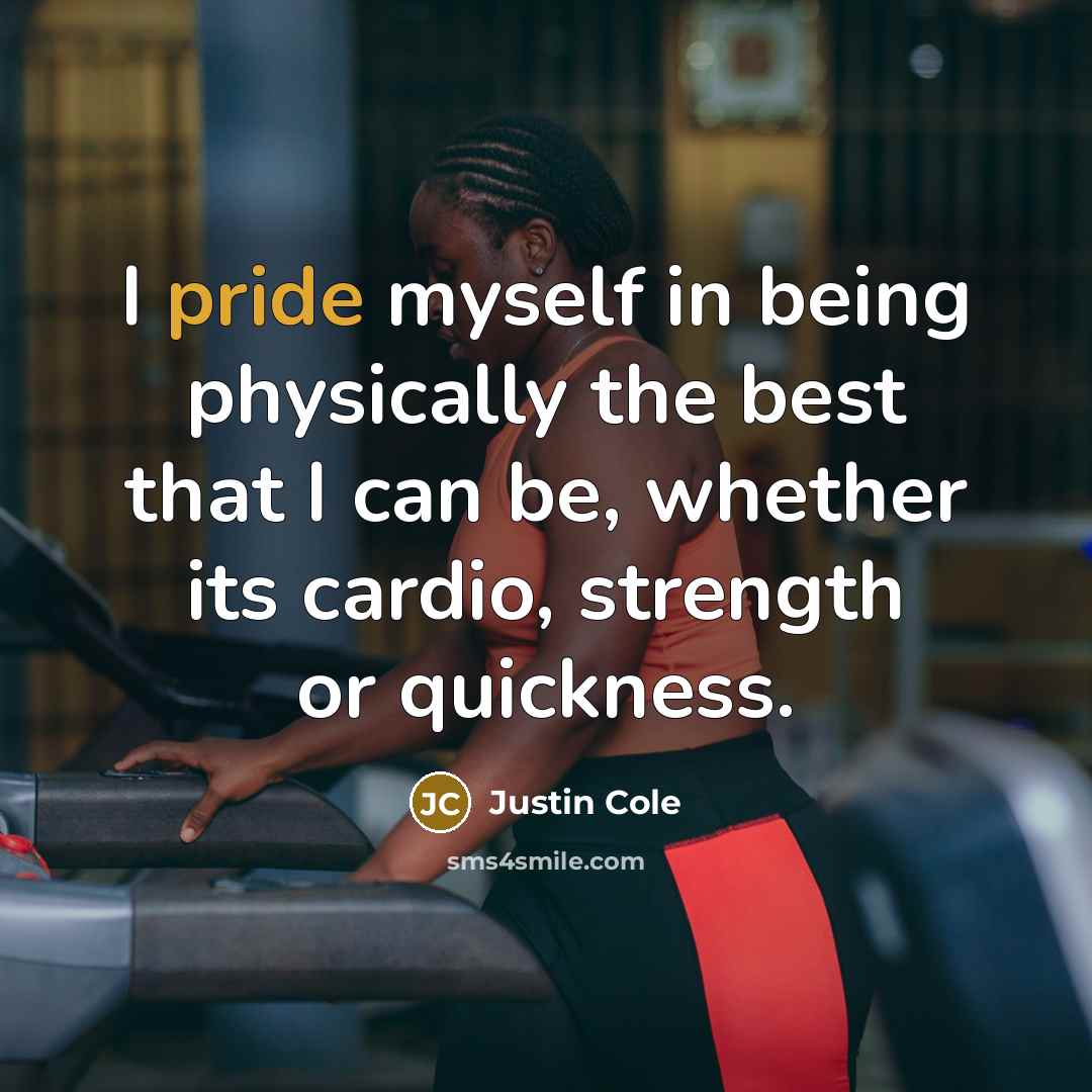 “I pride myself in being physically the best that I…” quote by Justin Cole