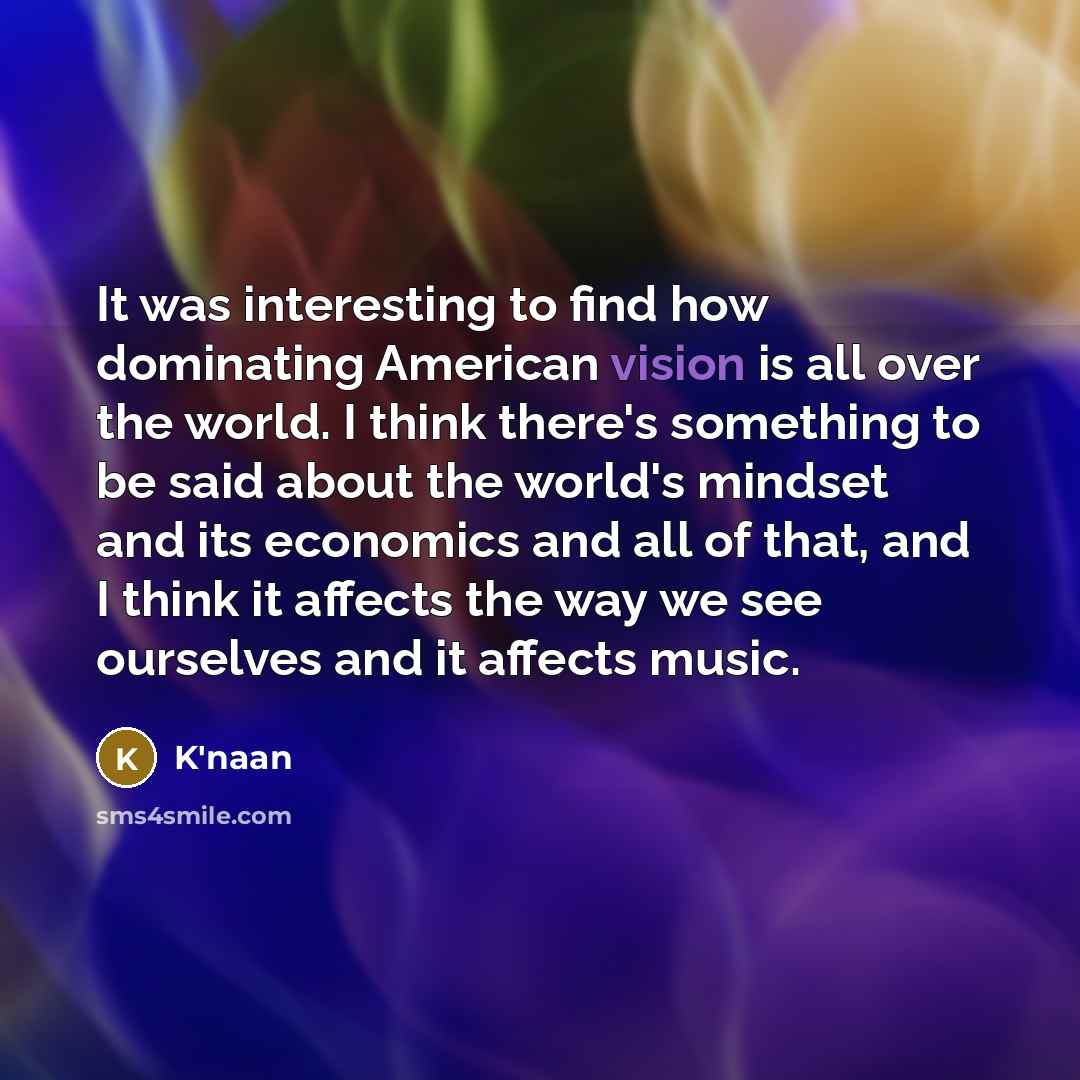 “It was interesting to find how dominating American vision is…” quote by K'naan