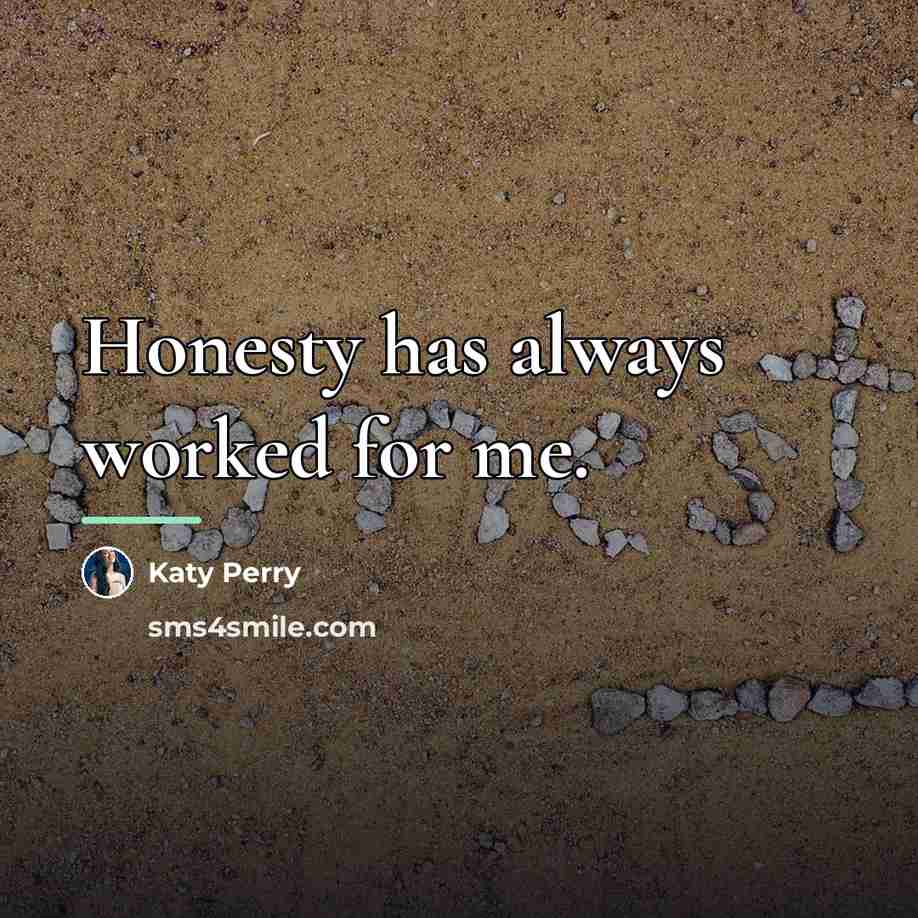 “Honesty has always worked for me.…” quote by Katy Perry