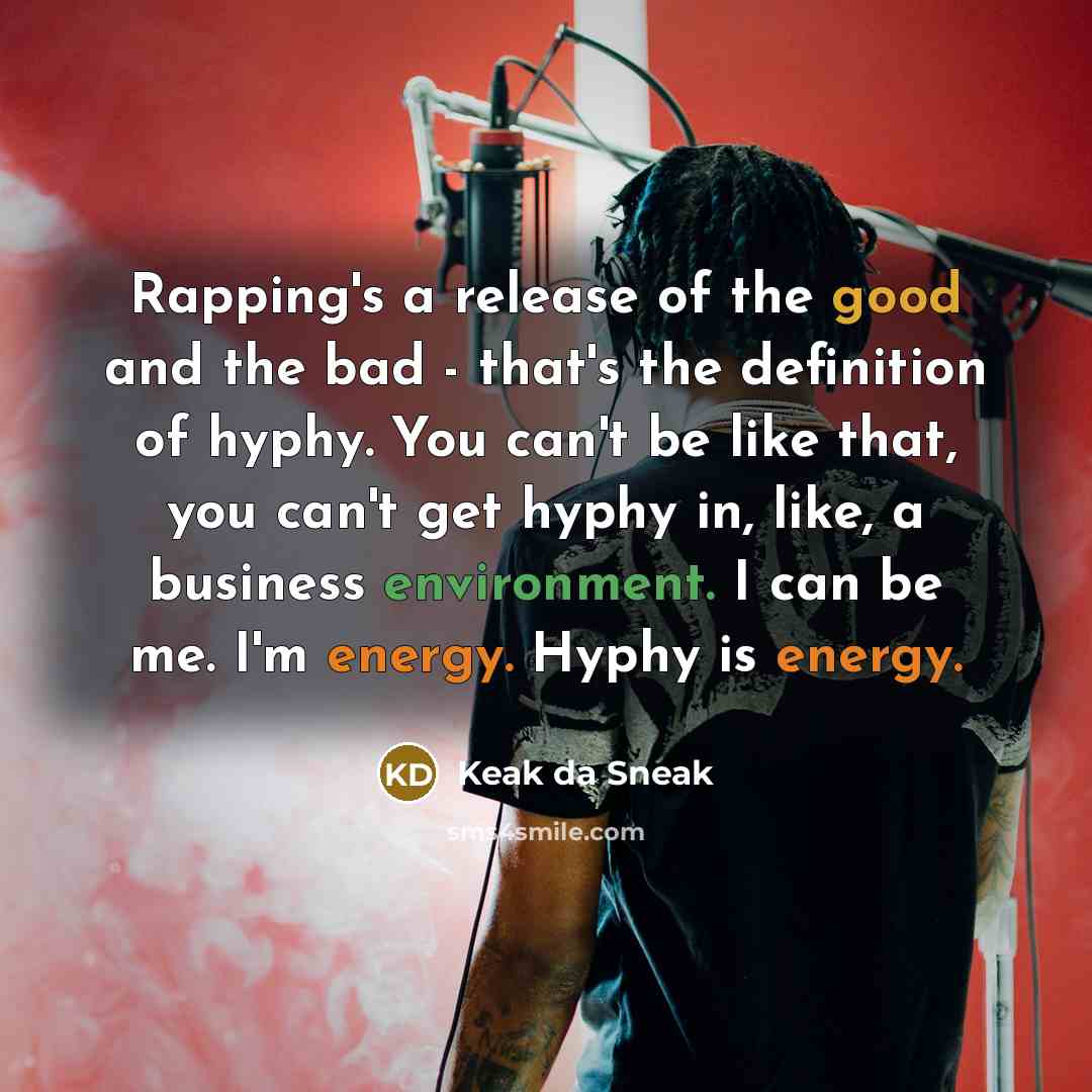 “Rapping's a release of the good and the bad -…” quote by Keak da Sneak
